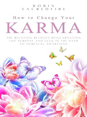 cover image of How to Change Your Karma--The Relation Between Reincarnation, Life Purpose and Luck in the Path to Spiritual Awakening